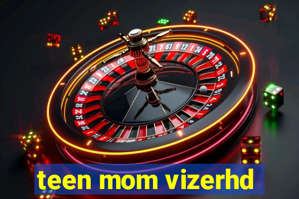 teen mom vizerhd